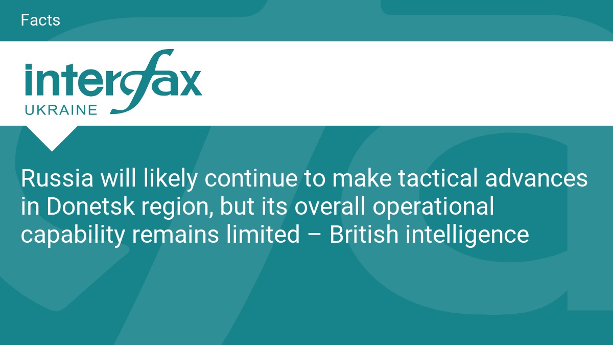 Russia will likely continue to make tactical advances in Donetsk region, but its overall operational capability remains limited – British intelligence