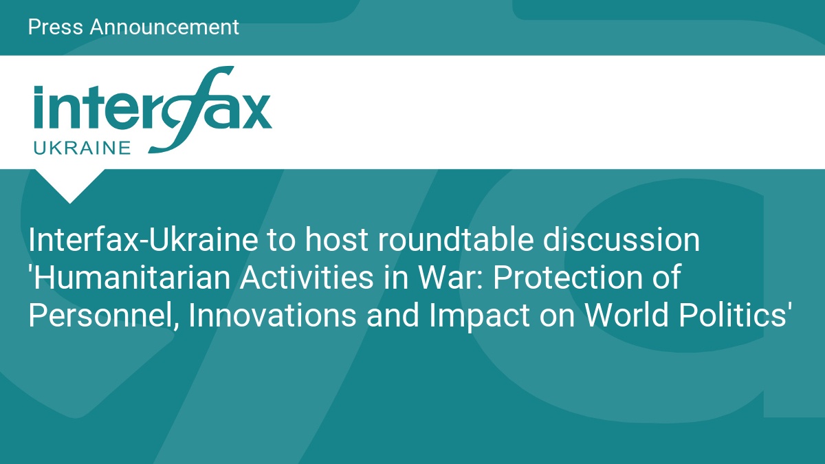 Interfax-Ukraine to host roundtable discussion 'Humanitarian Activities ...