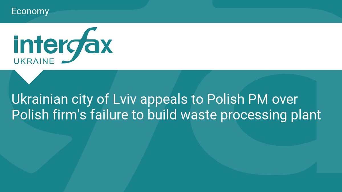 Ukrainian city of Lviv appeals to Polish PM over Polish firm's failure to build waste processing plant