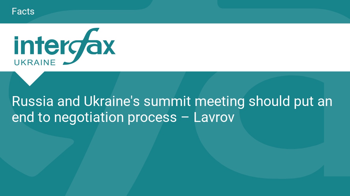Russia and Ukraine's summit meeting should put an end to negotiation process – Lavrov