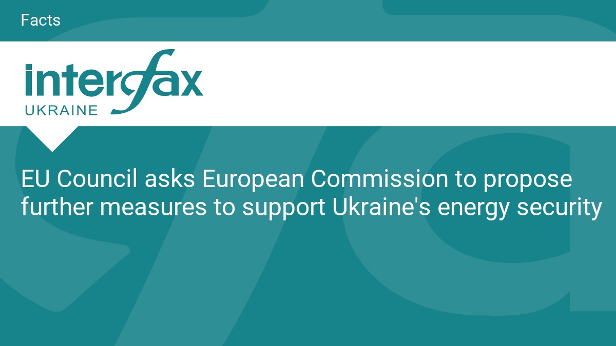 EU Council asks European Commission to propose further measures to support Ukraine's energy security