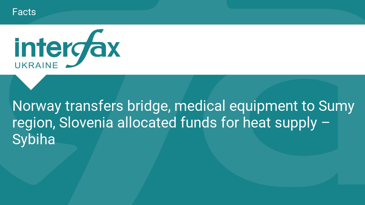 Norway transfers bridge, medical equipment to Sumy region, Slovenia allocated funds for heat supply – Sybiha