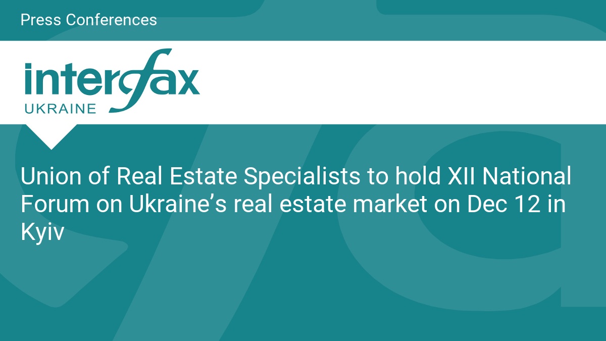 Union of Real Estate Specialists to hold XII National Forum on Ukraine’s real estate market on Dec 12 in Kyiv