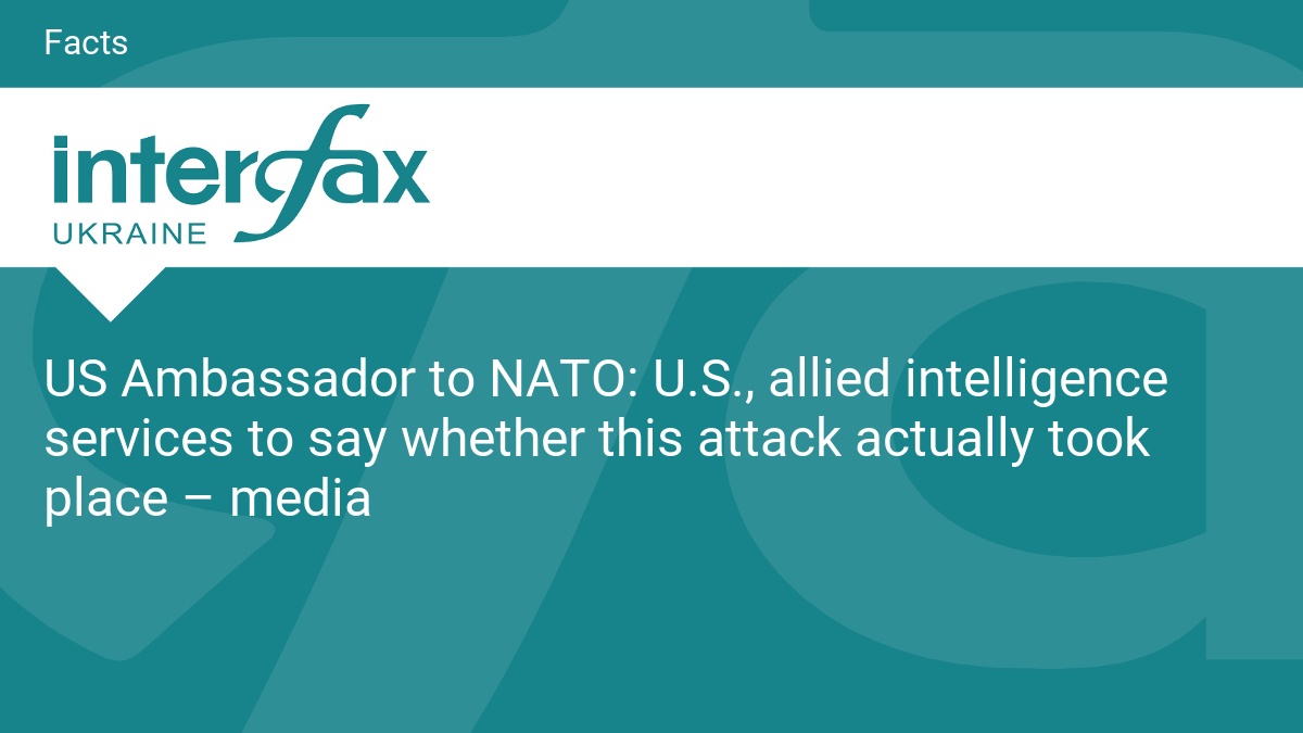 US Ambassador to NATO: U.S., allied intelligence services to say whether this attack actually took place – media