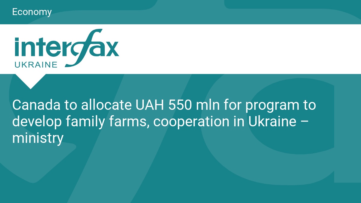 Canada to allocate UAH 550 mln for program to develop family farms, cooperation in Ukraine – ministry