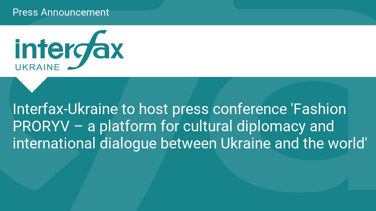 Interfax-Ukraine to host press conference 'Fashion PRORYV – a platform for cultural diplomacy and international dialogue between Ukraine and the world'
