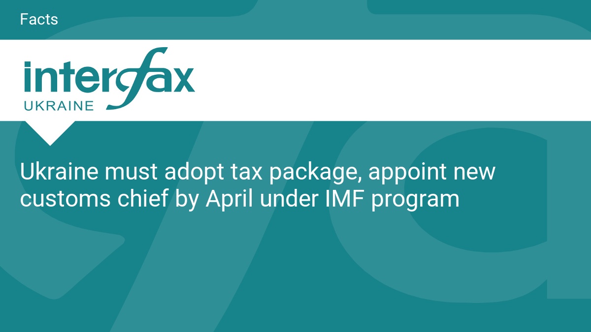 Ukraine must adopt tax package, appoint new customs chief by April ...