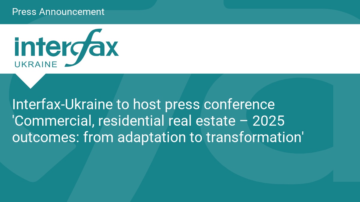 Interfax-Ukraine to host press conference 'Commercial, residential real estate – 2025 outcomes: from adaptation to transformation'