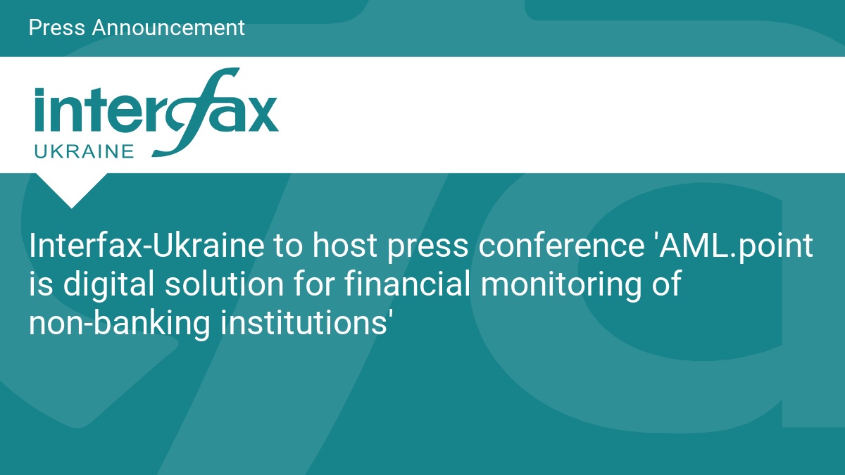 Interfax-Ukraine to host press conference 'AML.point is digital solution for financial monitoring of non-banking institutions'