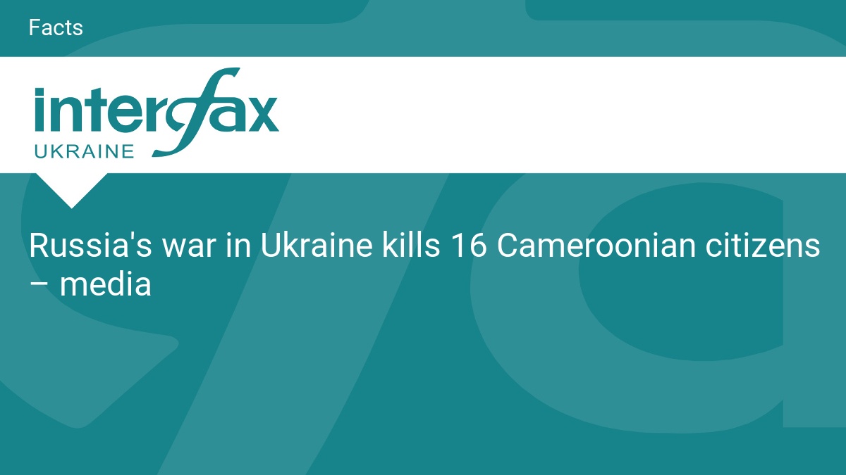 Russia's war in Ukraine kills 16 Cameroonian citizens – media