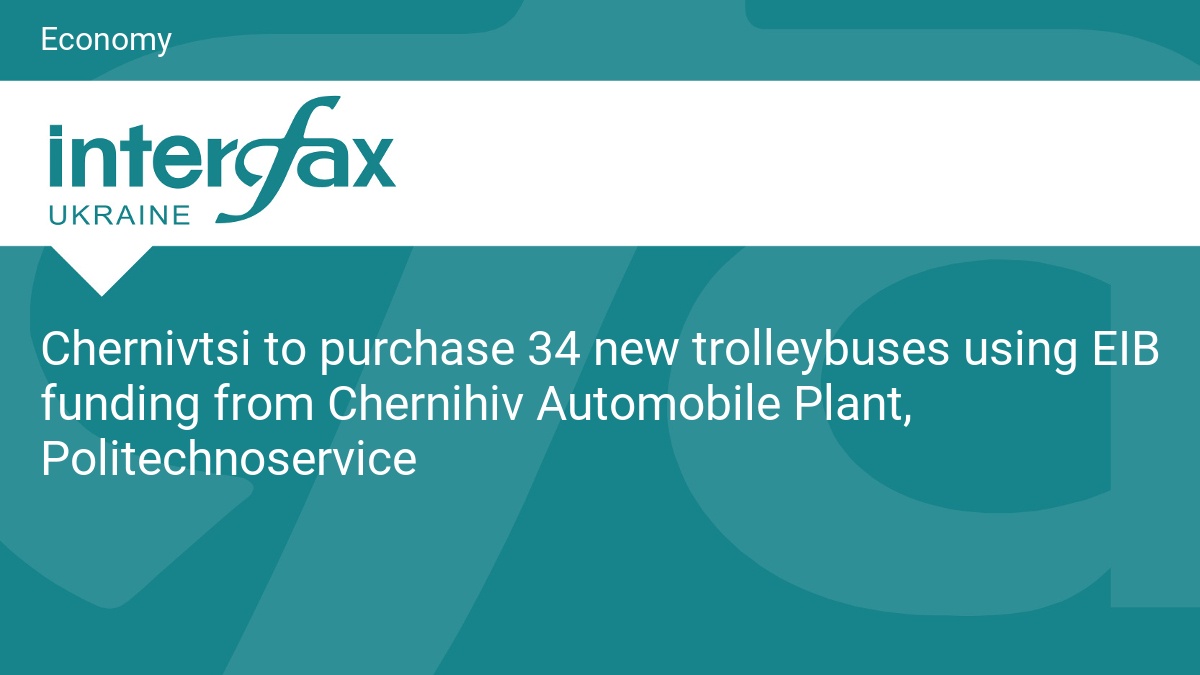Chernivtsi to purchase 34 new trolleybuses using EIB funding from Chernihiv Automobile Plant, Politechnoservice