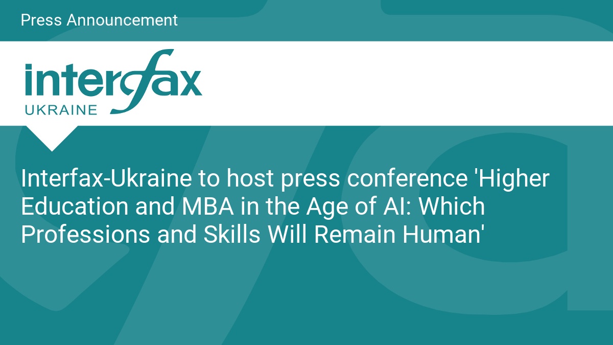 Interfax-Ukraine to host press conference 'Higher Education and MBA in the Age of AI: Which Professions and Skills Will Remain Human'