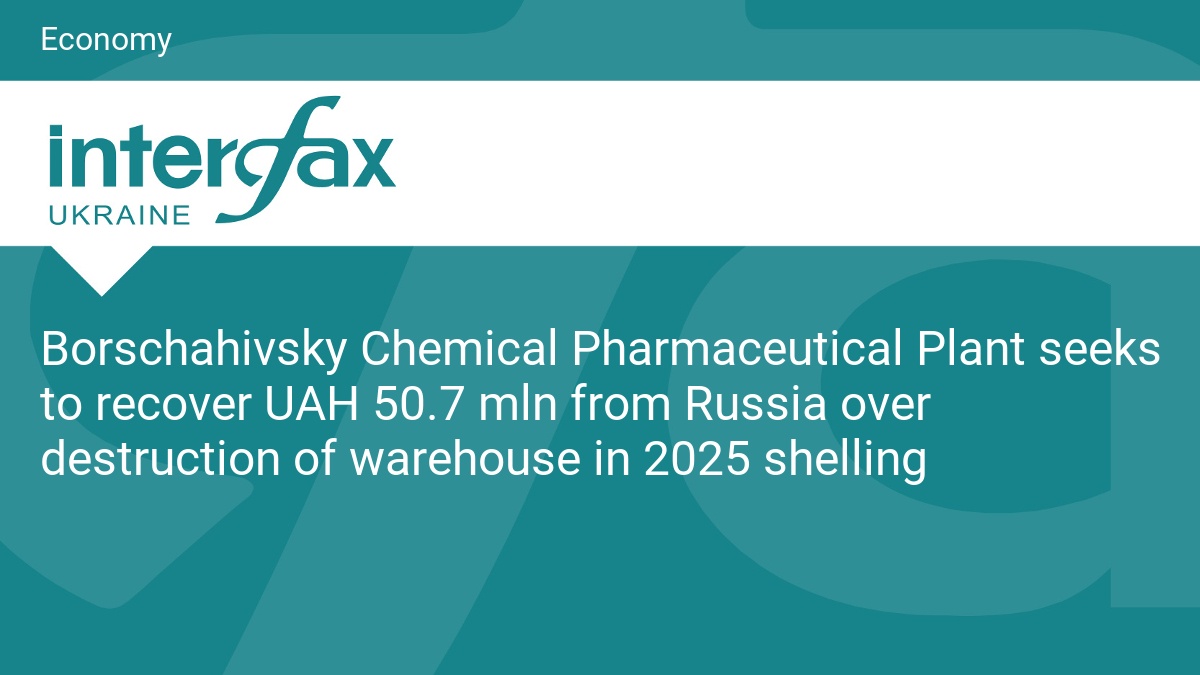 Borschahivsky Chemical Pharmaceutical Plant seeks to recover UAH 50.7 mln from Russia over destruction of warehouse in 2025 shelling