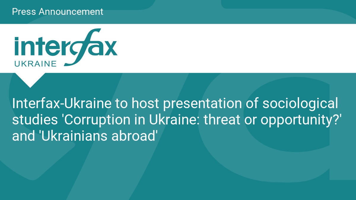 Interfax-Ukraine to host presentation of sociological studies 'Corruption in Ukraine: threat or opportunity?' and 'Ukrainians abroad'