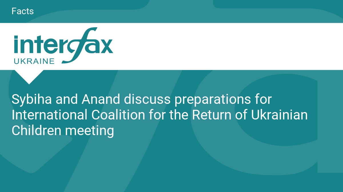 Sybiha and Anand discuss preparations for International Coalition for the Return of Ukrainian Children meeting