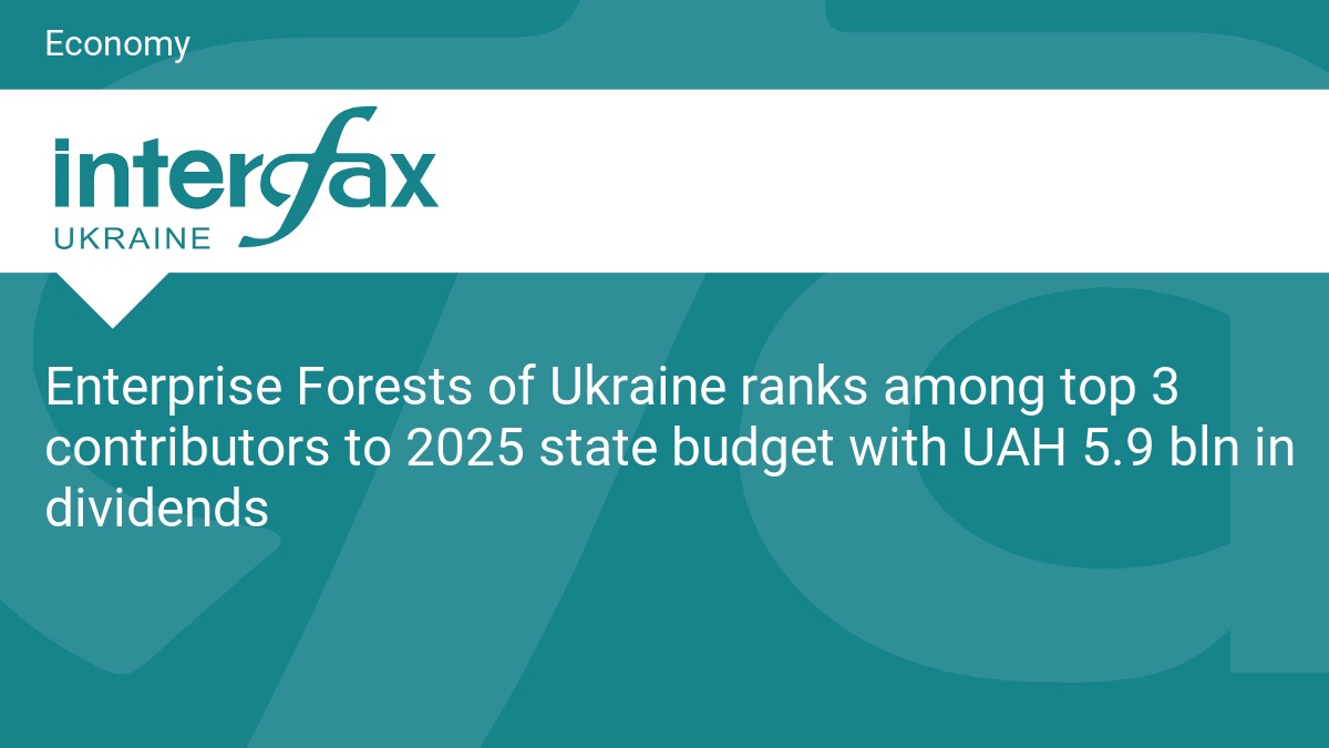 Enterprise Forests of Ukraine ranks among top 3 contributors to 2025 state budget with UAH 5.9 bln in dividends