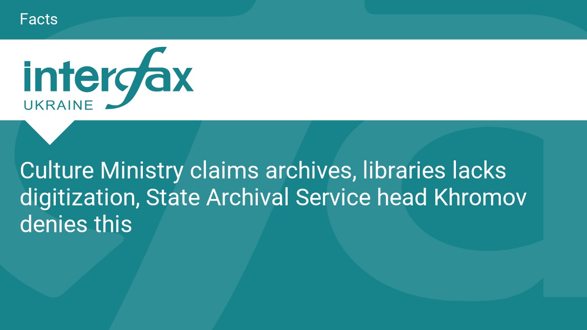 Culture Ministry claims archives, libraries lacks digitization, State Archival Service head Khromov denies this