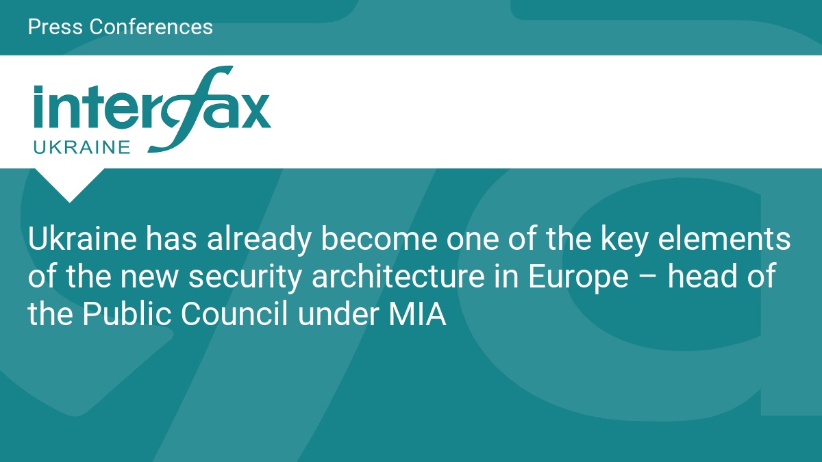 Ukraine has already become one of the key elements of the new security architecture in Europe – head of the Public Council under MIA