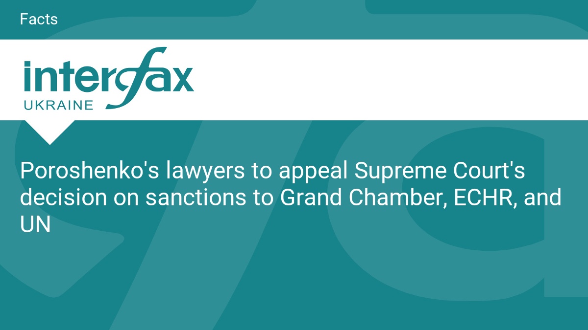Poroshenko's lawyers to appeal Supreme Court's decision on sanctions to Grand Chamber, ECHR, and UN