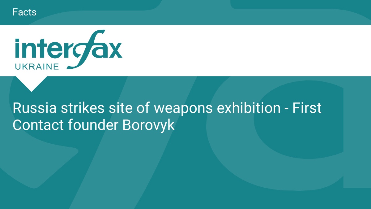 Russia strikes site of weapons exhibition - First Contact founder Borovyk