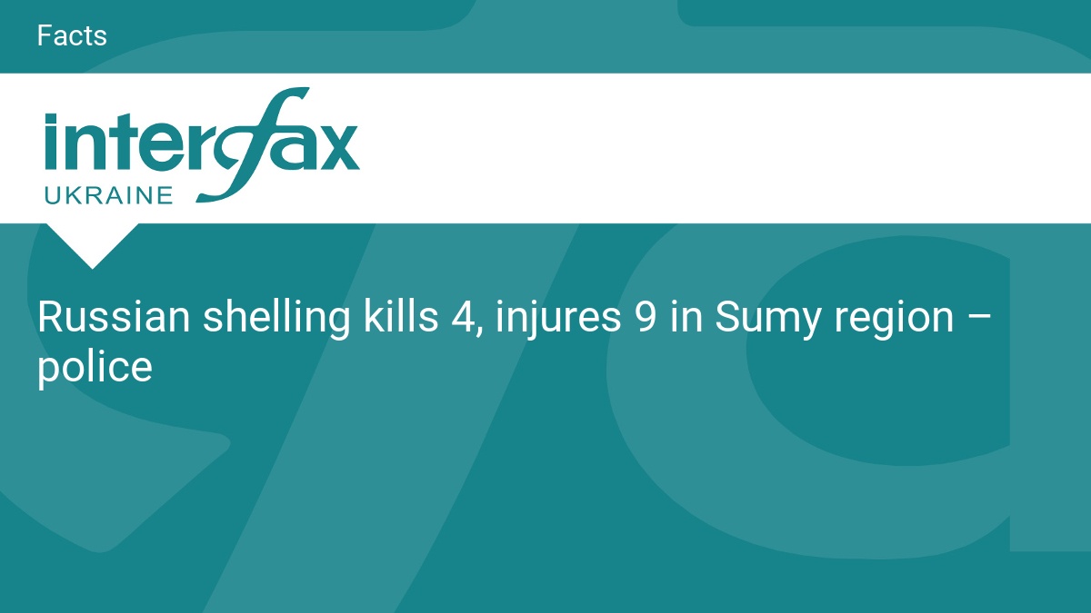 Russian shelling kills 4, injures 9 in Sumy region – police