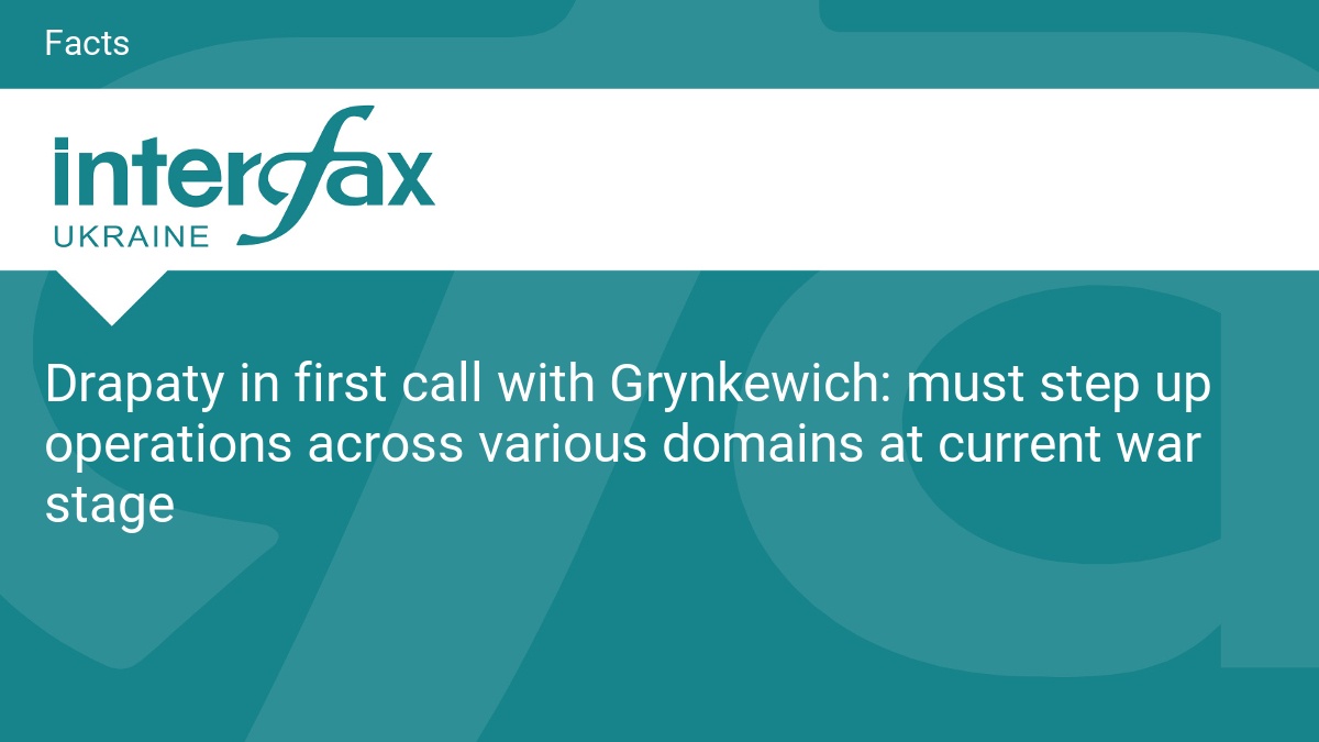 Drapaty in first call with Grynkewich: must step up operations across various domains at current war stage