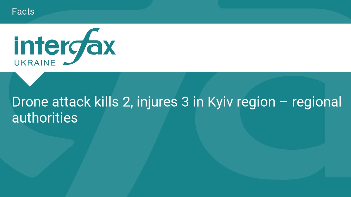 Drone attack kills 2, injures 3 in Kyiv region