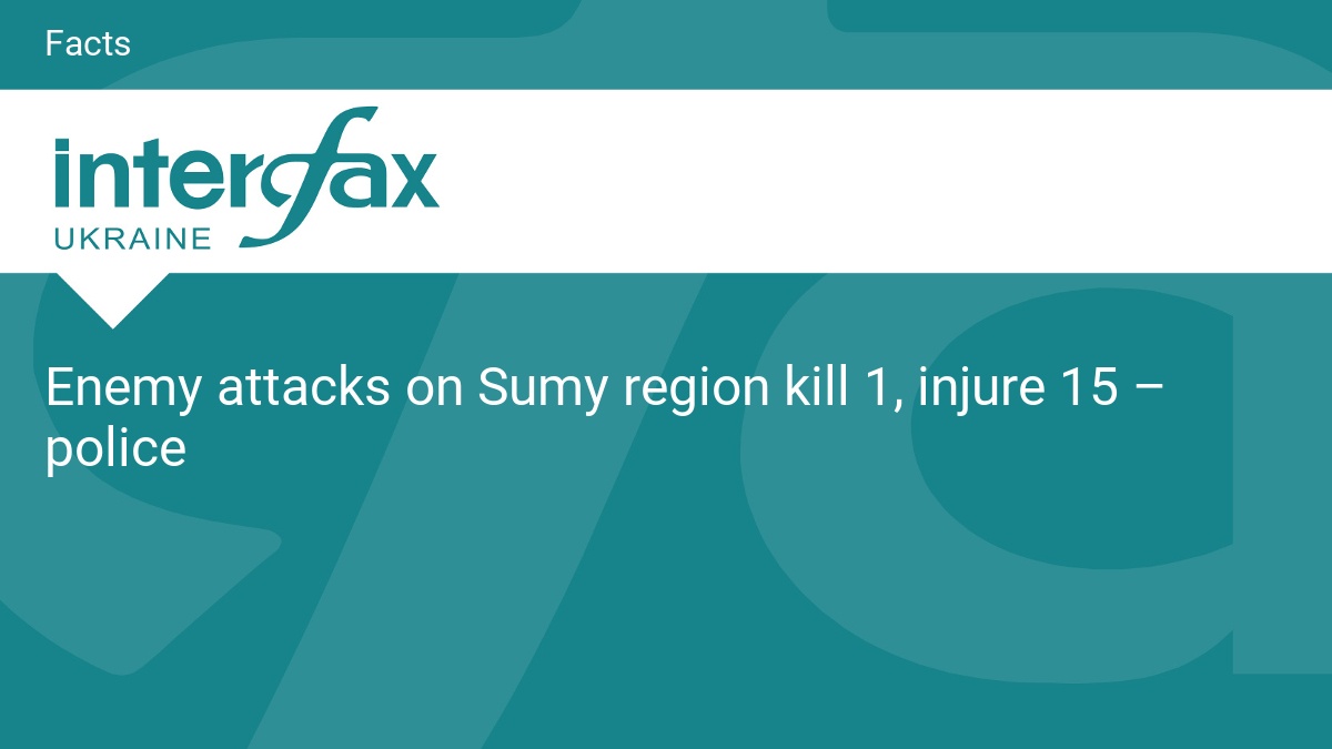 Enemy attacks on Sumy region kill 1, injure 15 – police