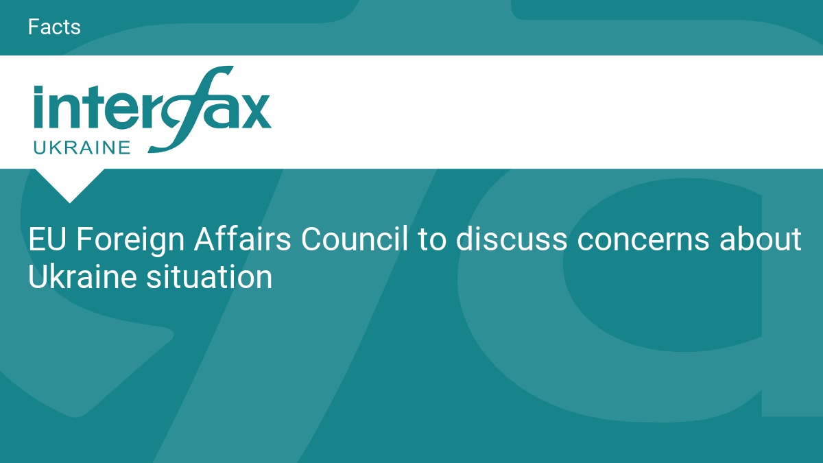 EU Foreign Affairs Council to discuss concerns about Ukraine situation
