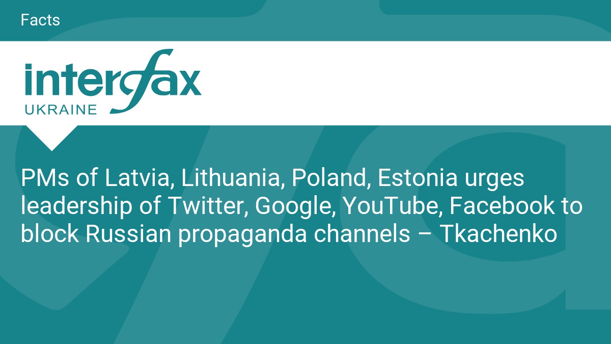 PMs of Latvia, Lithuania, Poland, Estonia urges leadership of Twitter, Google, YouTube, Facebook to block Russian propaganda channels – Tkachenko