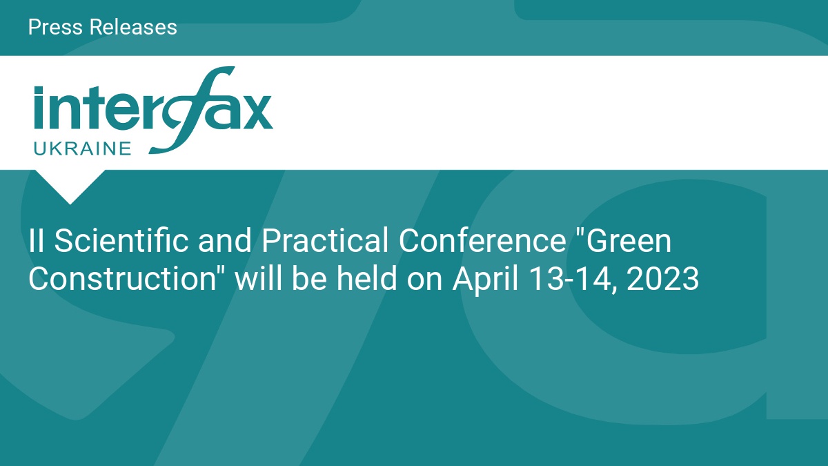 II Scientific and Practical Conference "Green Construction" will be held on April 13-14, 2023 - Vimarsana News