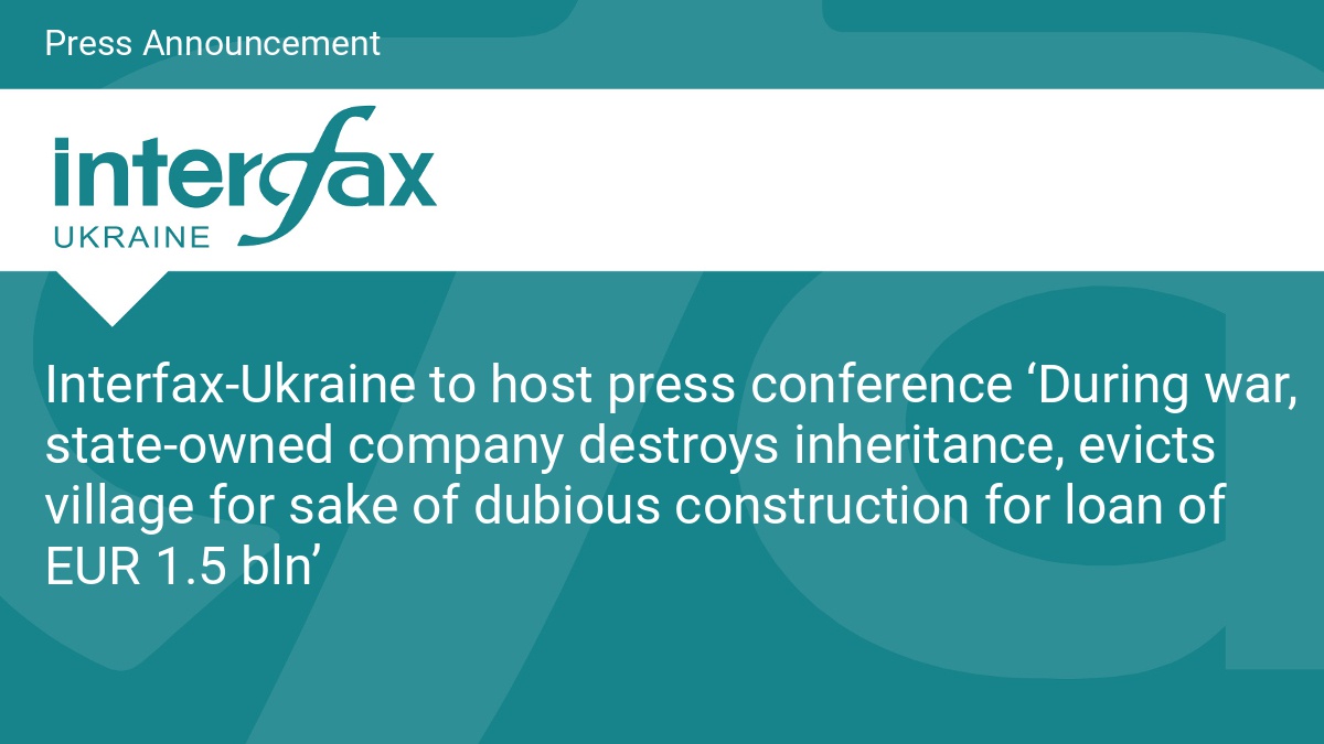 Interfax-Ukraine to host press conference 'During war, state-owned company destroys inheritance, evicts village for sake of dubious construction for loan of EUR 1.5 bln' - Vimarsana News
