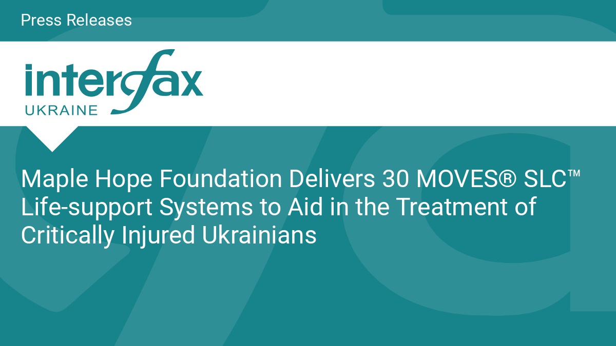 Maple Hope Foundation Delivers 30 MOVES® SLC™ Life-support Systems to Aid in the Treatment of Critically Injured Ukrainians - Vimarsana News