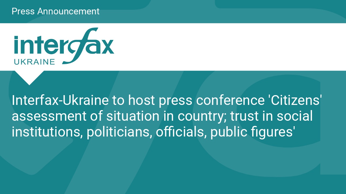 Interfax-Ukraine to host press conference 'Citizens' assessment of situation in country; trust in social institutions, politicians, officials, public figures' - Vimarsana News