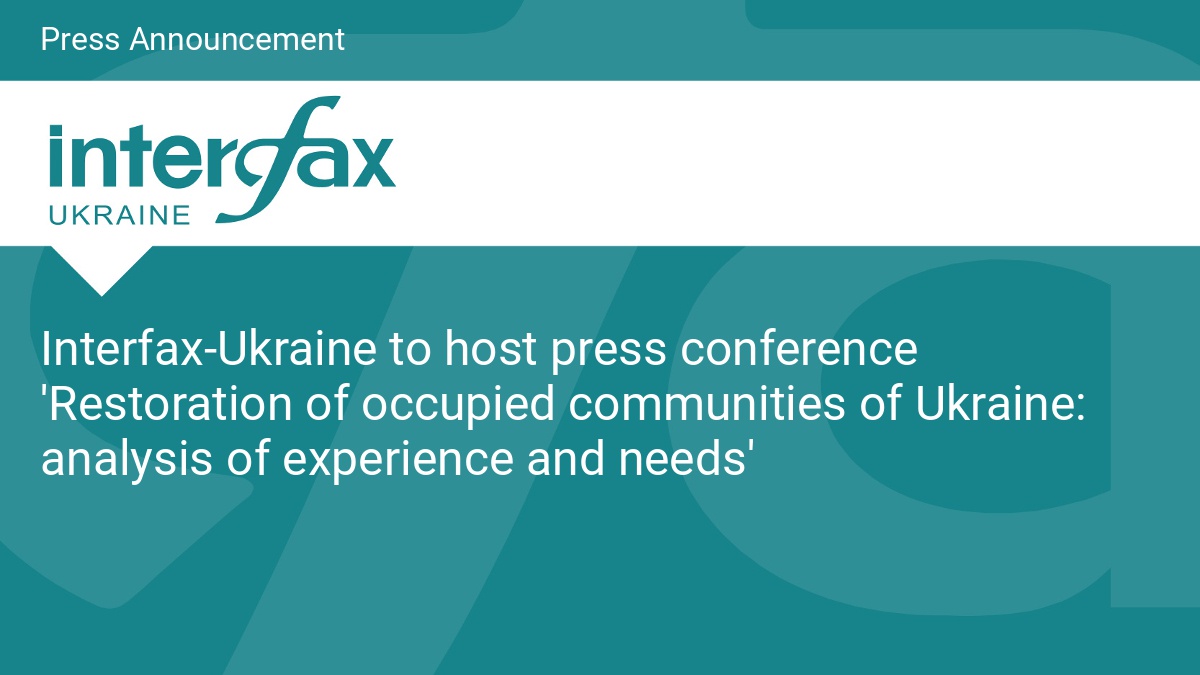 Interfax-Ukraine to host press conference 'Restoration of occupied communities of Ukraine: analysis of experience and needs' - Vimarsana News