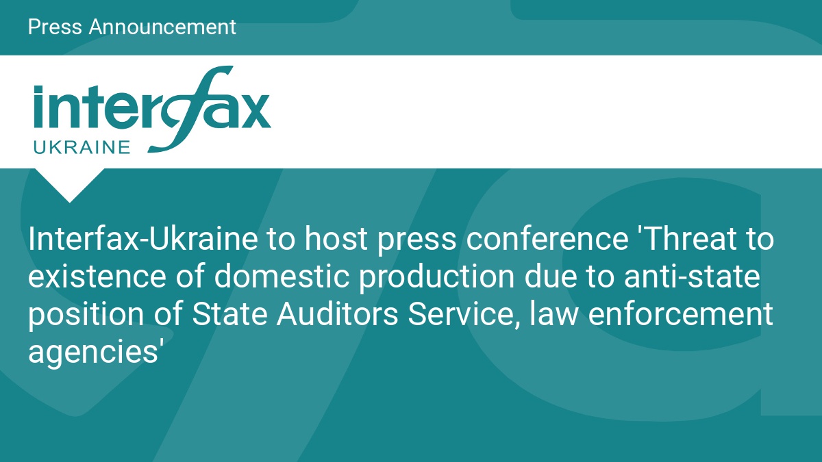 Interfax-Ukraine to host press conference 'Threat to existence of domestic production due to anti-state position of State Auditors Service, law enforcement agencies' - Vimarsana News