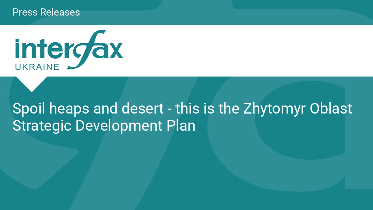 Spoil heaps and desert - this is the Zhytomyr Oblast Strategic Development Plan - Vimarsana News
