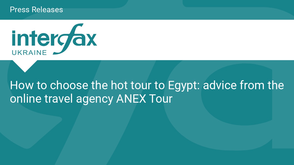 How to choose the hot tour to Egypt: advice from the online travel agency ANEX Tour - Vimarsana News