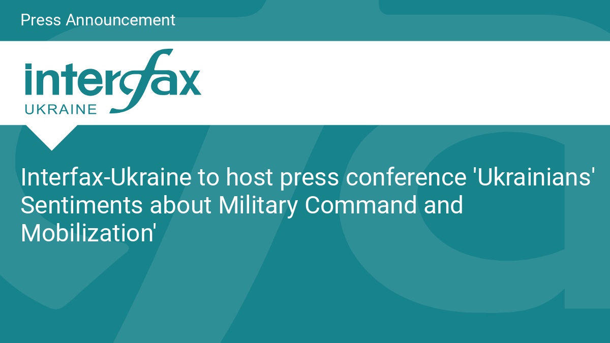 Interfax-Ukraine to host press conference 'Ukrainians' Sentiments about Military Command and Mobilization' - Vimarsana News