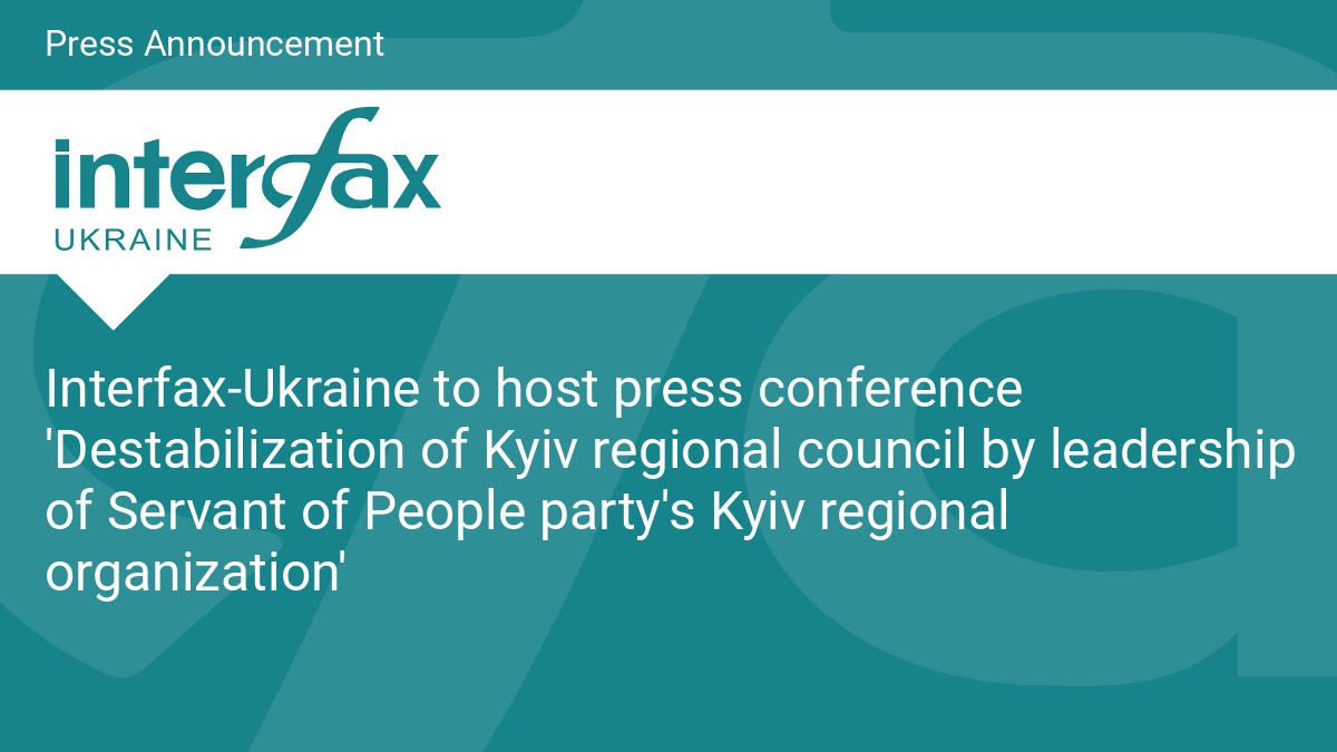 Interfax-Ukraine to host press conference 'Destabilization of Kyiv regional council by leadership of Servant of People party's Kyiv regional organization' - Vimarsana News