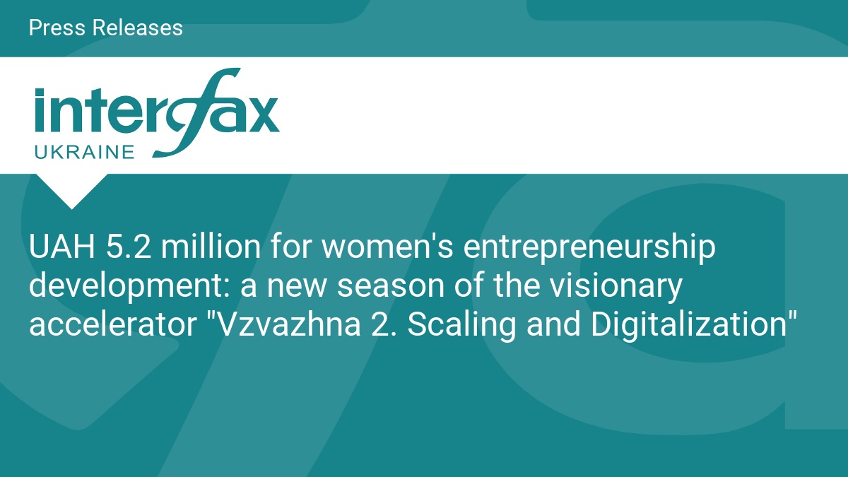UAH 5.2 million for women's entrepreneurship development: a new season of the visionary accelerator "Vzvazhna 2. Scaling and Digitalization" - Vimarsana News